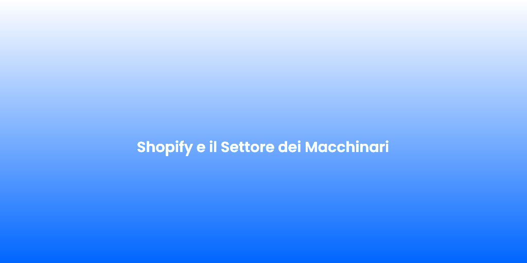 Shopify e il Settore dei Macchinari