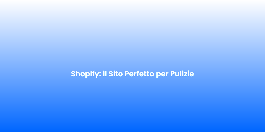 Shopify il Sito Perfetto per Pulizie