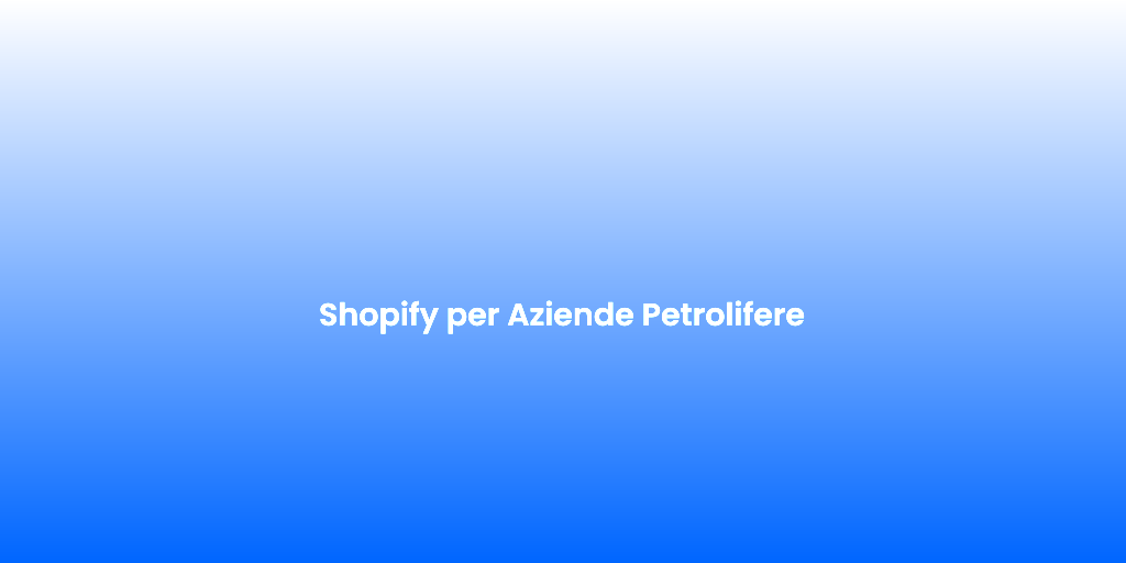 Shopify per Aziende Petrolifere 1