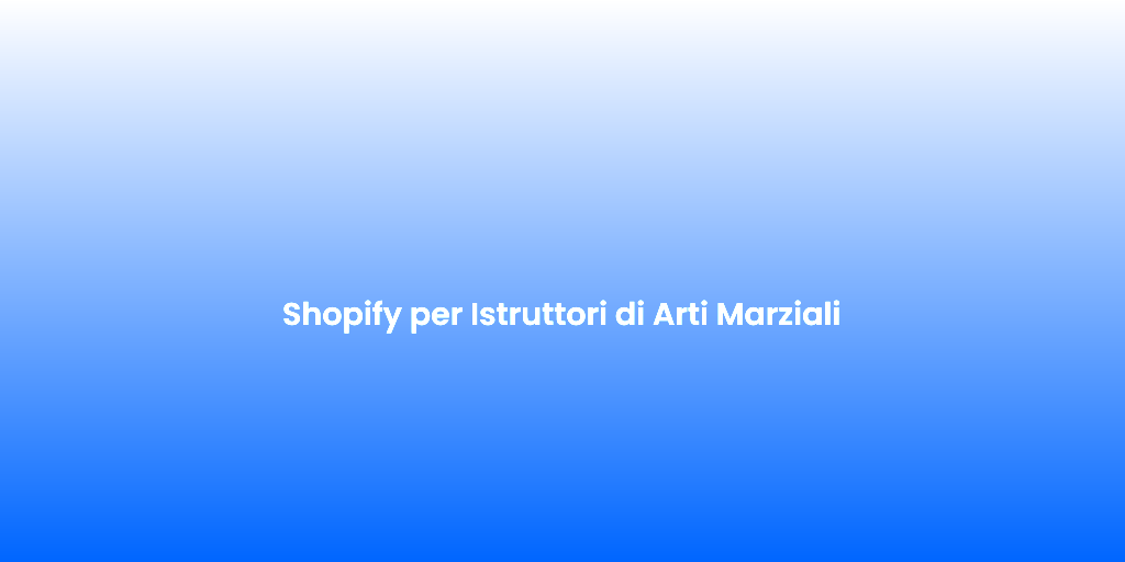 Shopify per Istruttori di Arti Marziali