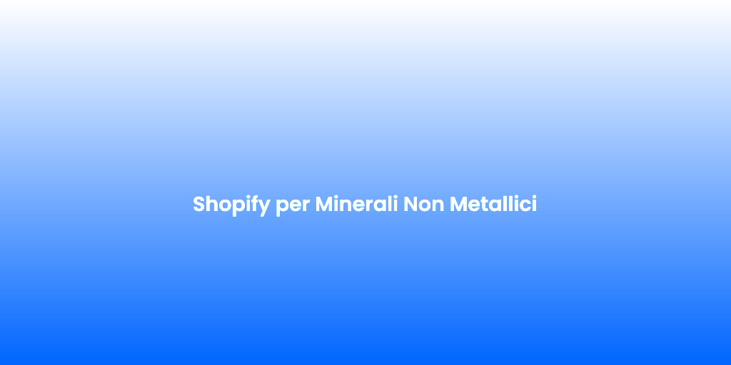 Shopify per Minerali Non Metallici