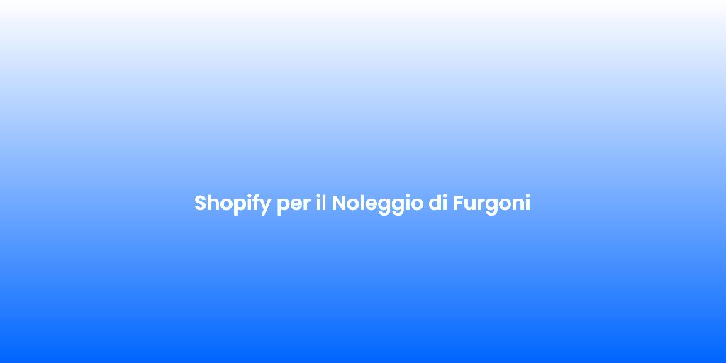 Shopify per il Noleggio di Furgoni