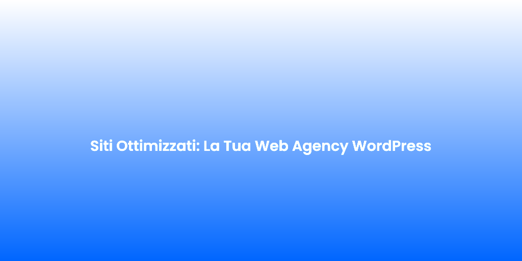 Siti Ottimizzati La Tua Web Agency WordPress 1