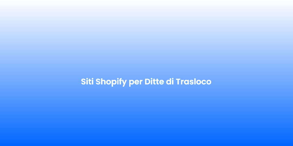 Siti Shopify per Ditte di Trasloco