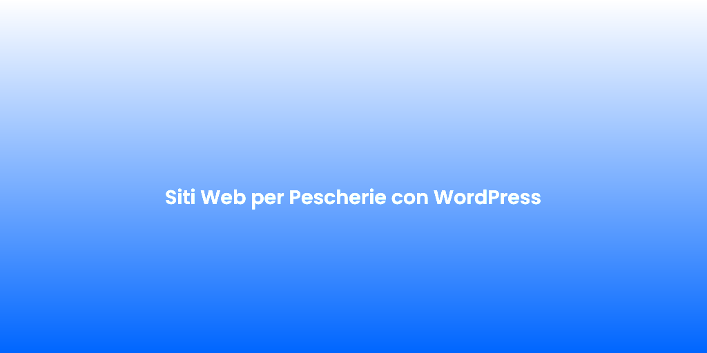 Siti Web per Pescherie con WordPress