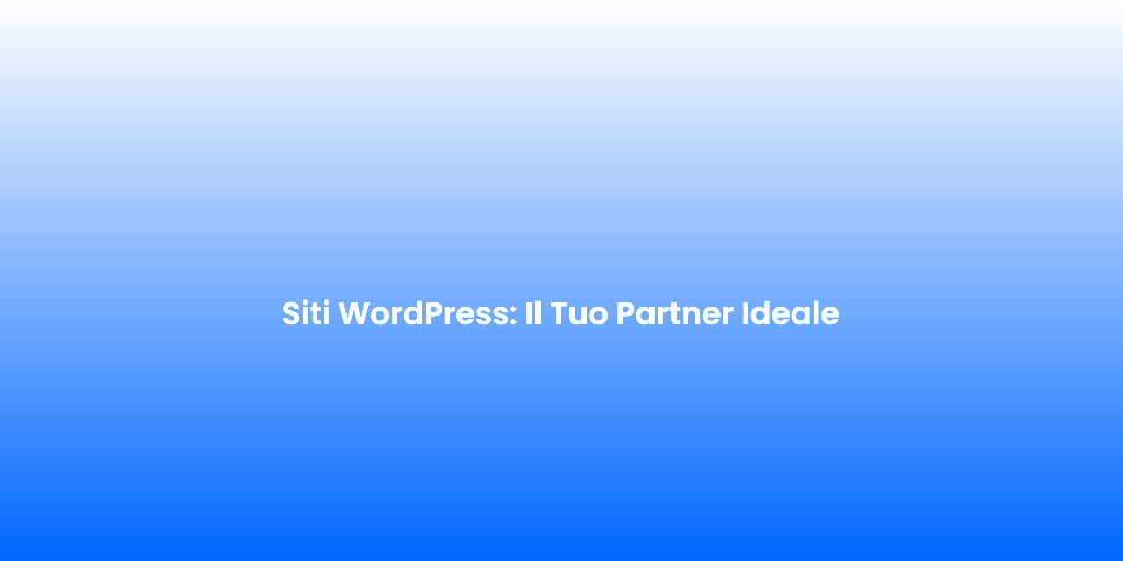 Siti WordPress Il Tuo Partner Ideale