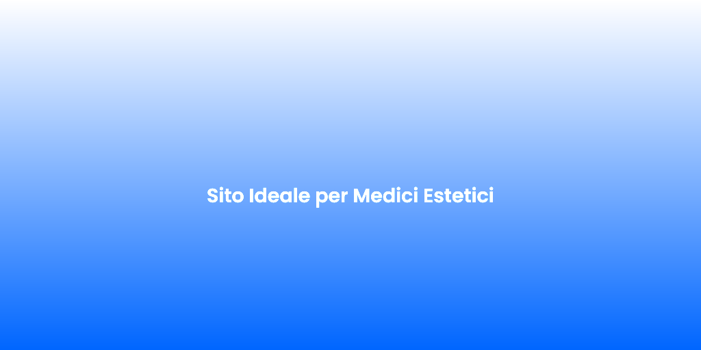 Sito Ideale per Medici Estetici