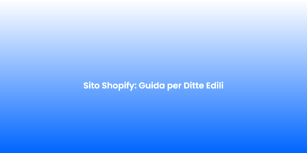 Sito Shopify Guida per Ditte Edili