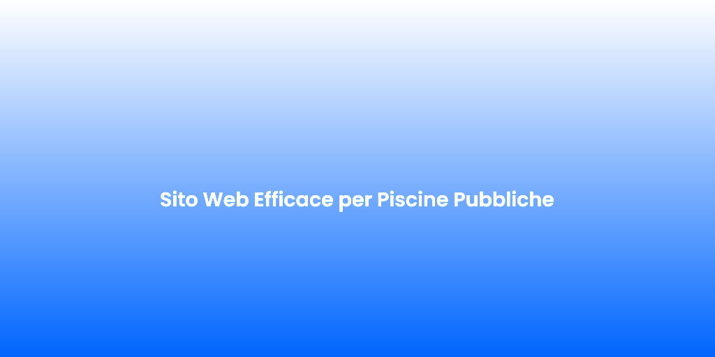 Sito Web Efficace per Piscine Pubbliche
