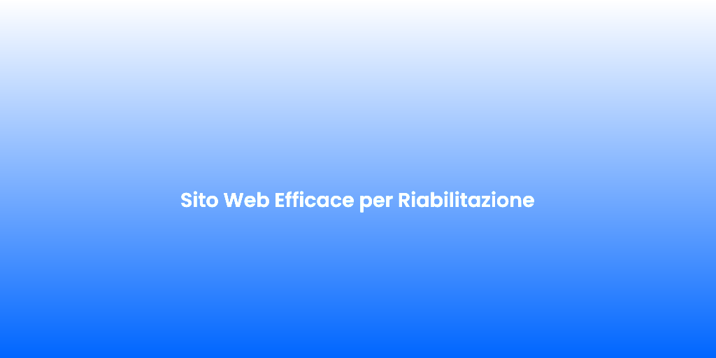 Sito Web Efficace per Riabilitazione
