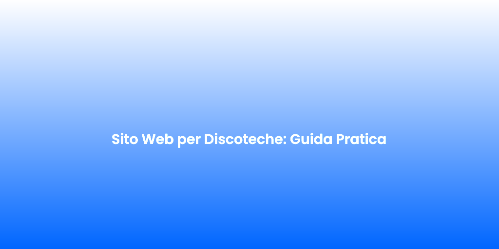 Sito Web per Discoteche Guida Pratica