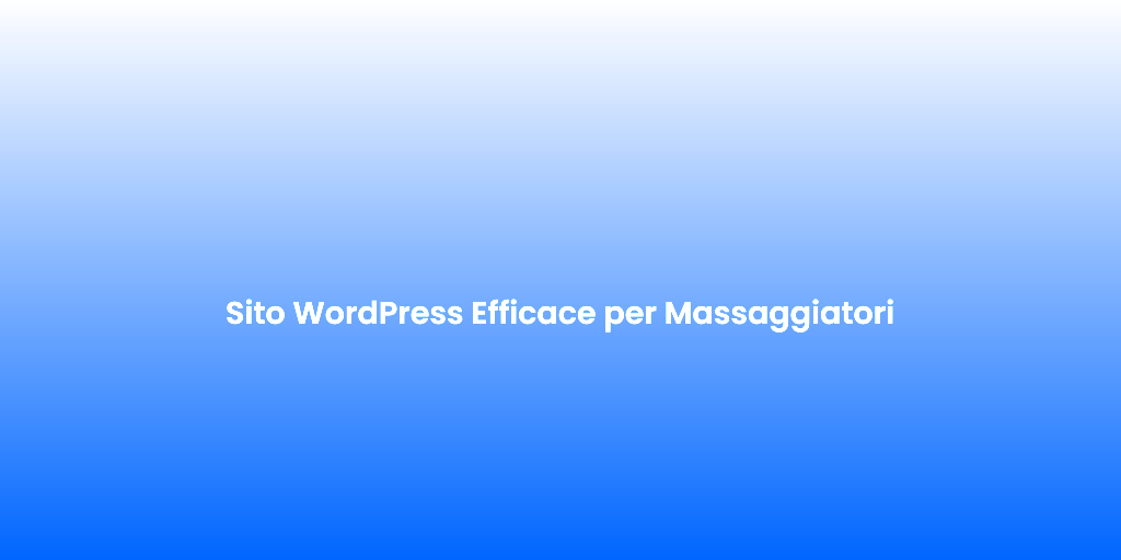 Sito WordPress Efficace per Massaggiatori