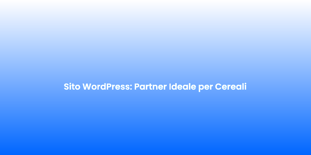 Sito WordPress Partner Ideale per Cereali