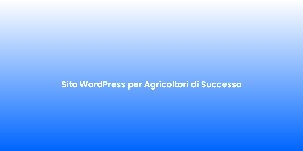 Sito WordPress per Agricoltori di Successo