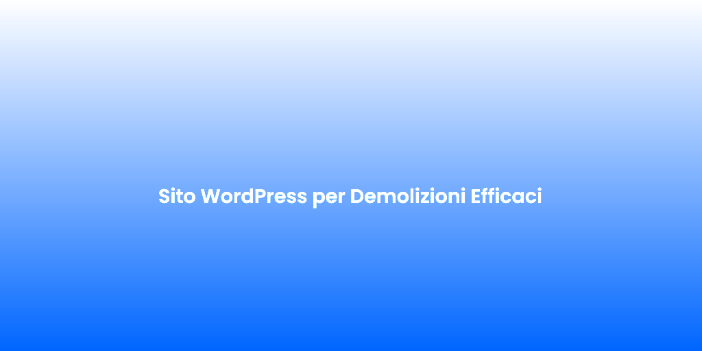 Sito WordPress per Demolizioni Efficaci