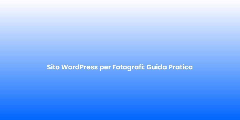 Sito WordPress per Fotografi Guida Pratica