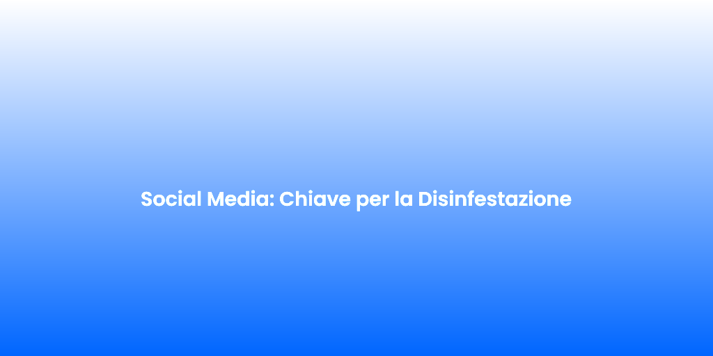 Social Media Chiave per la Disinfestazione