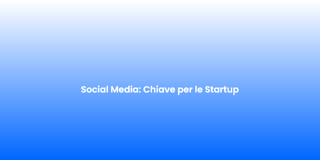 Social Media Chiave per le Startup