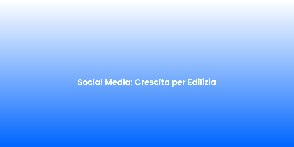 Social Media Crescita per Edilizia