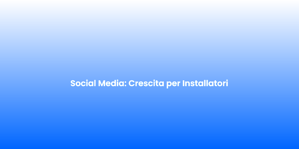 Social Media Crescita per Installatori