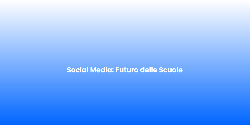 Social Media Futuro delle Scuole 1