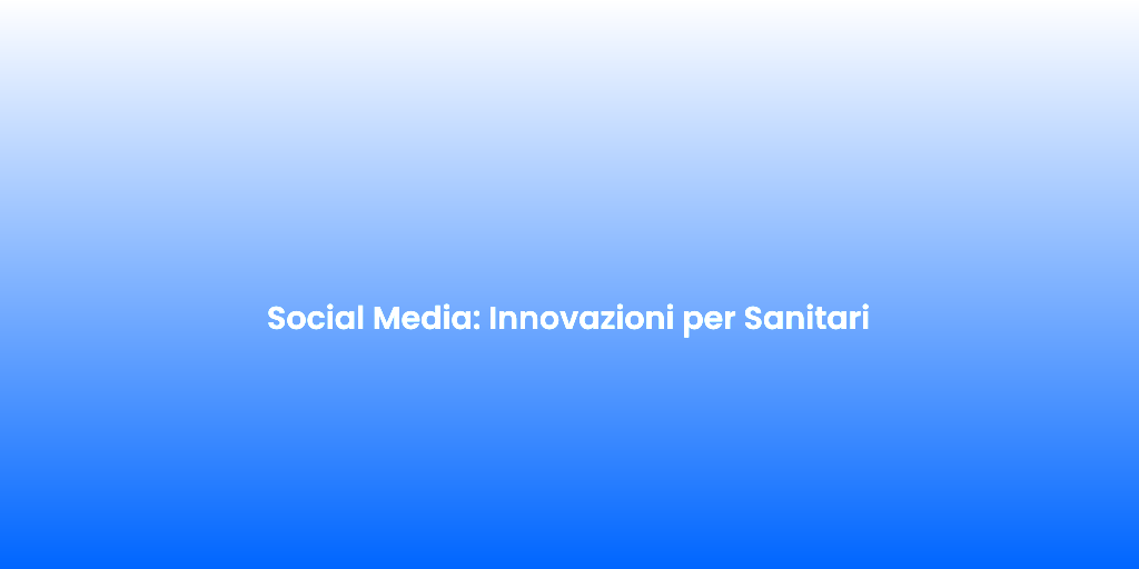Social Media Innovazioni per Sanitari