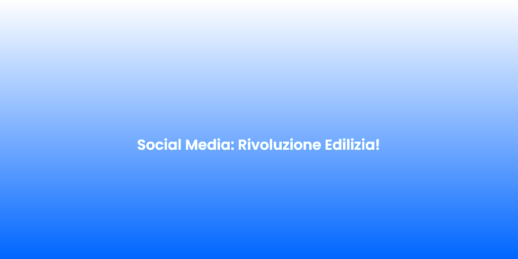 Social Media Rivoluzione Edilizia 1
