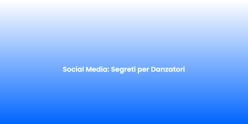 Social Media Segreti per Danzatori 1