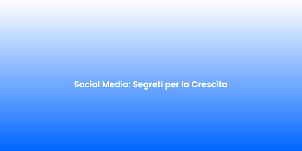 Social Media Segreti per la Crescita 1