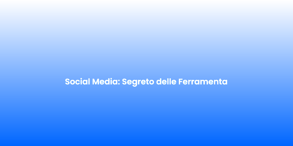 Social Media Segreto delle Ferramenta 2