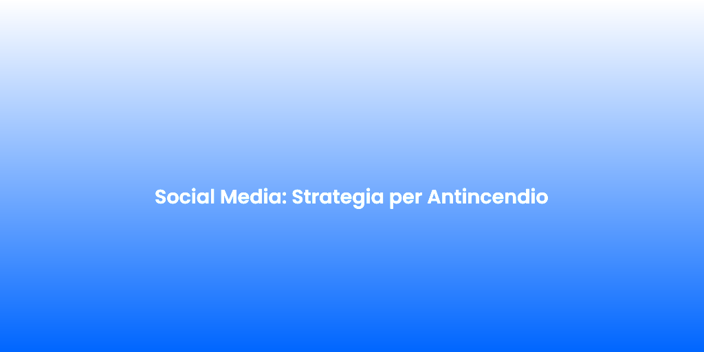 Social Media Strategia per Antincendio