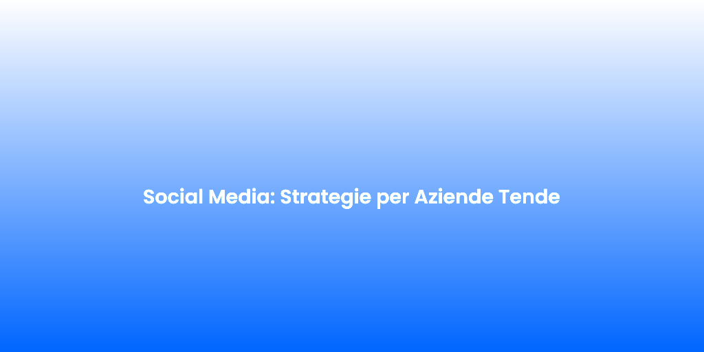 Social Media Strategie per Aziende Tende