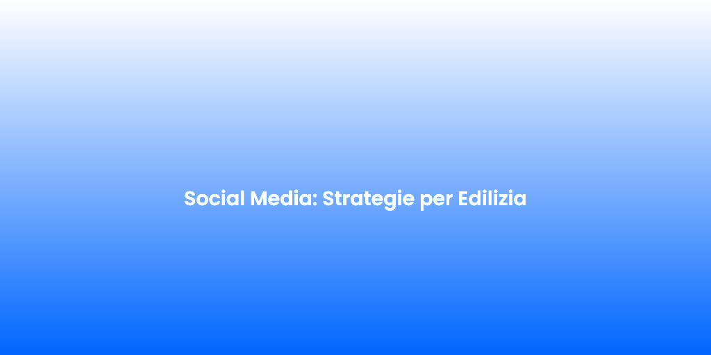 Social Media Strategie per Edilizia