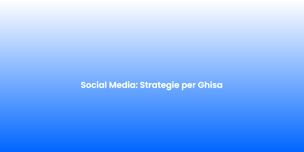 Social Media Strategie per Ghisa 1