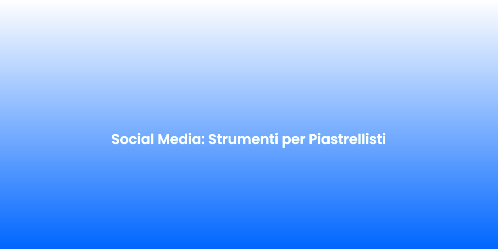 Social Media Strumenti per Piastrellisti