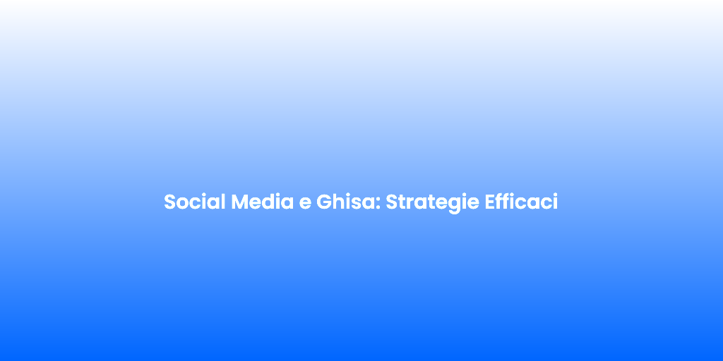 Social Media e Ghisa Strategie Efficaci 1