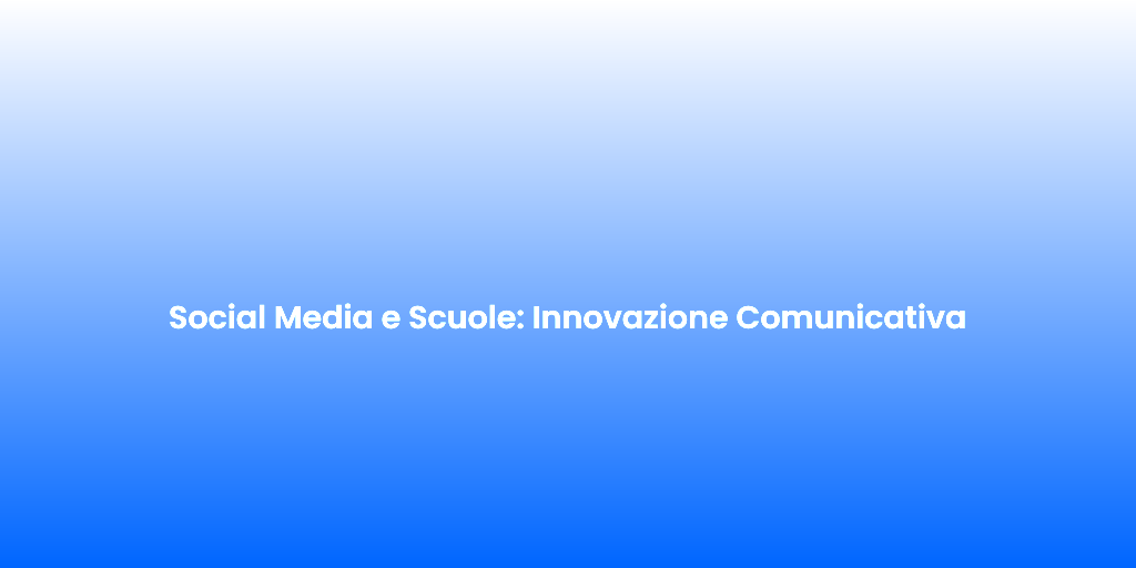 Social Media e Scuole Innovazione Comunicativa