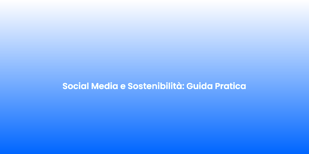 Social Media e Sostenibilita Guida Pratica