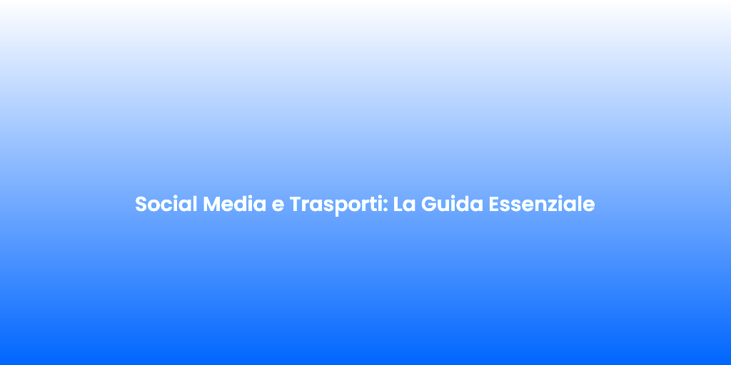 Social Media e Trasporti La Guida Essenziale 1