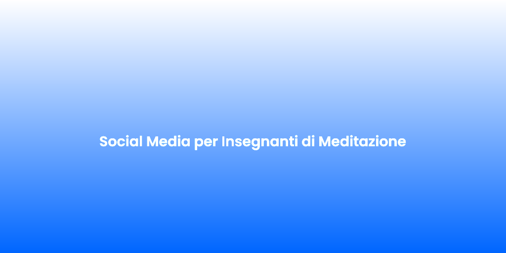 Social Media per Insegnanti di Meditazione 1