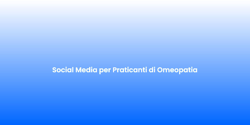 Social Media per Praticanti di Omeopatia 1