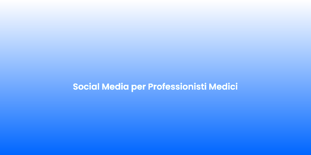 Social Media per Professionisti Medici
