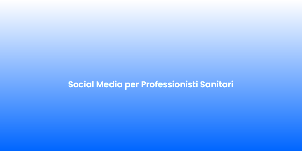 Social Media per Professionisti Sanitari