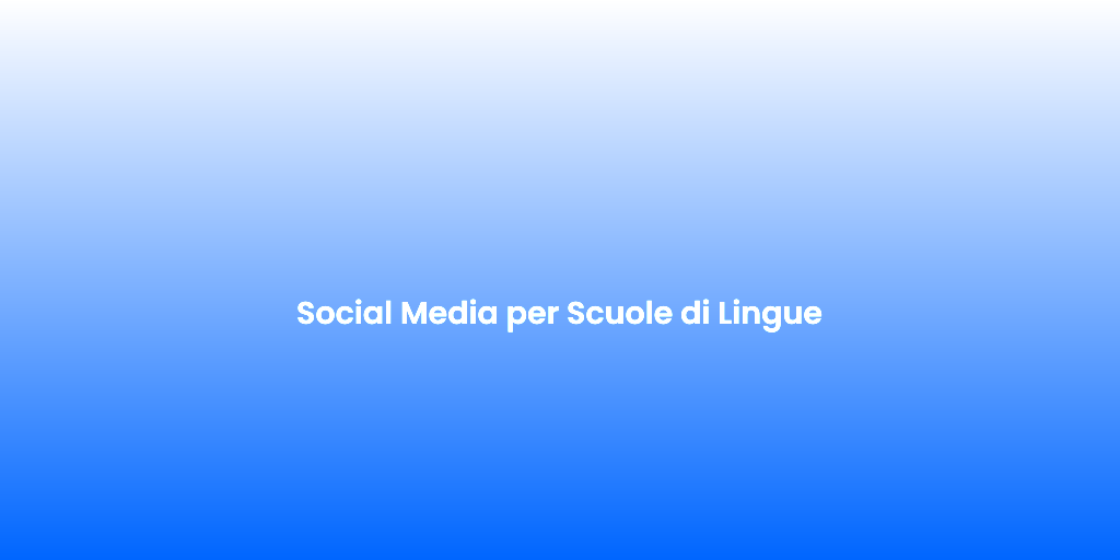 Social Media per Scuole di Lingue