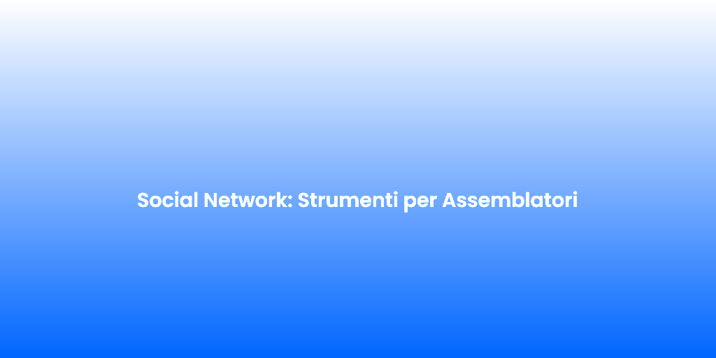 Social Network Strumenti per Assemblatori 2