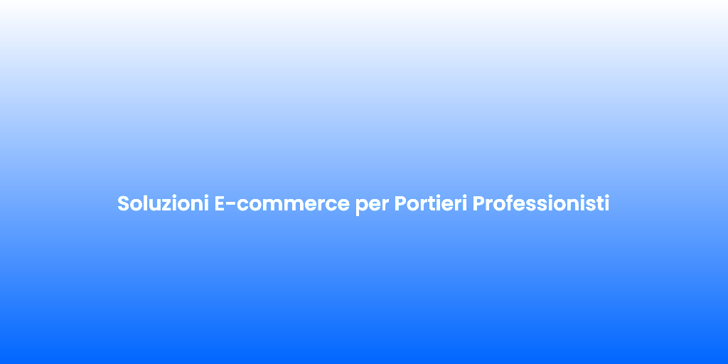 Soluzioni E commerce per Portieri Professionisti 1