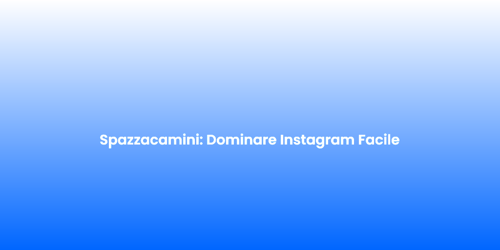 Spazzacamini Dominare Instagram Facile