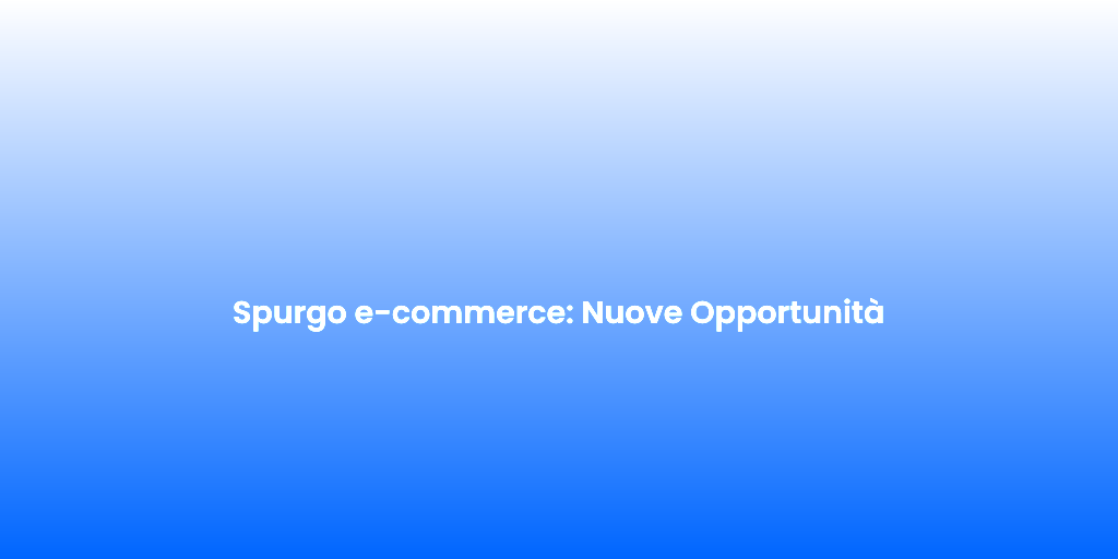Spurgo e commerce Nuove Opportunita