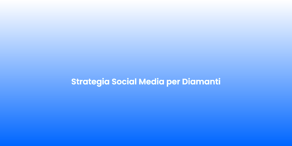 Strategia Social Media per Diamanti