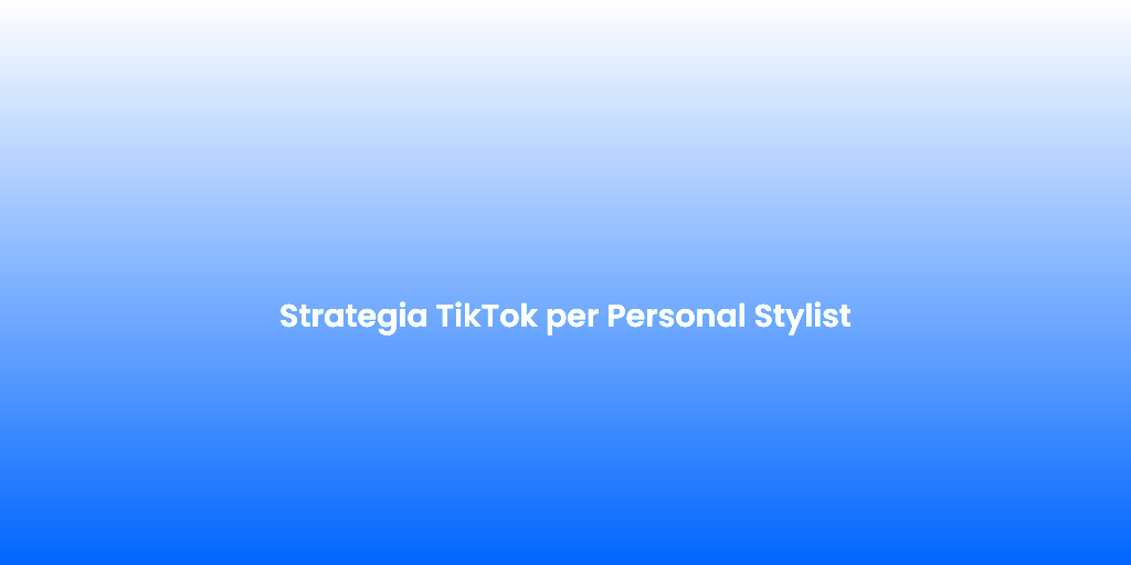 Strategia TikTok per Personal Stylist